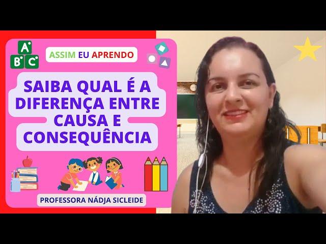 APRENDA A DIFERENÇA ENTRE #CAUSA E #CONSEQUÊNCIA [Prof.ª Nádja Sicleide] 