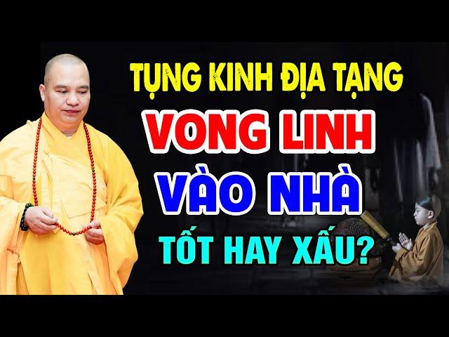 Tụng Kinh Địa Tạng Có Vong Linh Vào Nhà Là TỐT HAY XẤU? Phải Làm Gì Khi Có Vong Vào Nhà (nghe ngay)