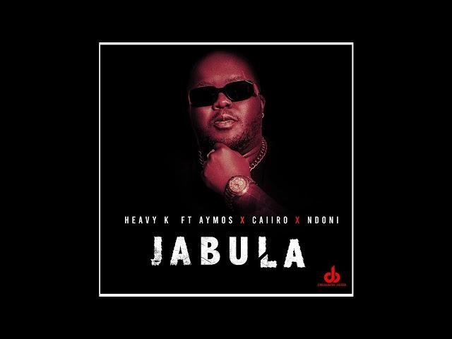 HEAVY-K - JABULA ft Aymos x Caiiro x Ndoni