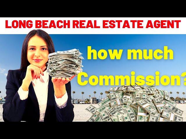 Long Beach Real Estate Agent - how much do agents get paid? Are realtors worth the Commission