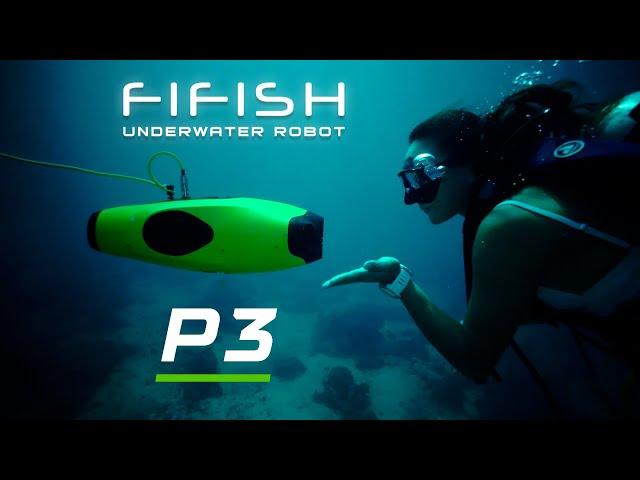 The underwater robot FIFISH P3 draws you closer to the ocean / MOVESEA