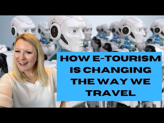 What Is E-Tourism And How Is Technology Changing The Tourism Industry?