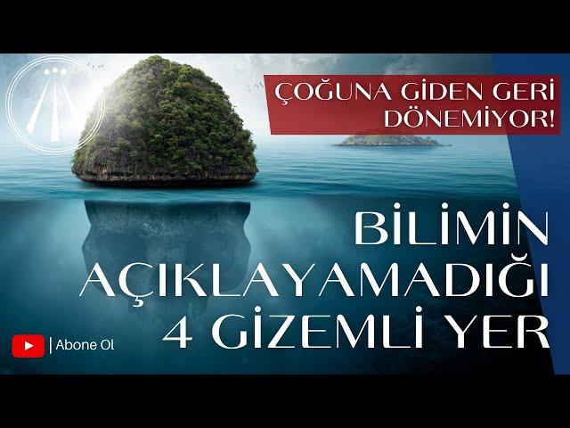 BİLİM ADAMLARININ AÇIKLAYAMADIĞI 4 GİZEMLİ YER