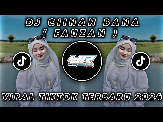 DJ CIINAN BANA ( FAUZANA ) VIRAL TIKTOK TERBARU 2024 ( Yordan Remix Scr )