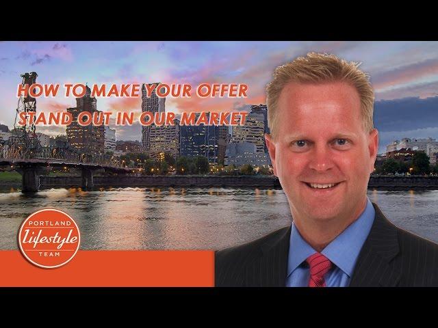 Portland Real Estate Agent: How to Make Your Offer Stand out in Our Market