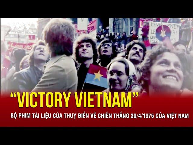“Victory Vietnam” - Bộ phim tài liệu của Thuỵ Điển về chiến thắng 30/4/1975 của Việt Nam