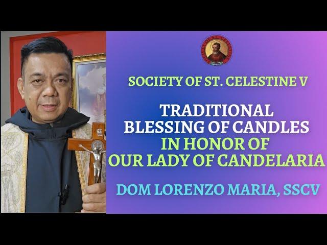 TRADITIONAL BLESSING OF CANDLES IN HONOR OF OUR LADY OF CANDELARIA (LATIN) | DOM LORENZO MARIA, SSCV