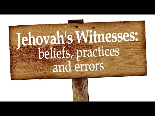 Jehovah's Witnesses: beliefs practices and ERRORS