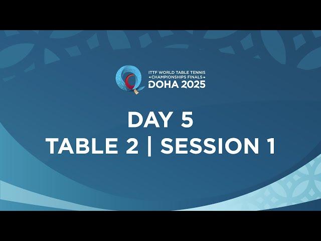 LIVE! | T2 | Day 5 | ITTF World Table Tennis Championships Finals Doha 2025 | Session 1