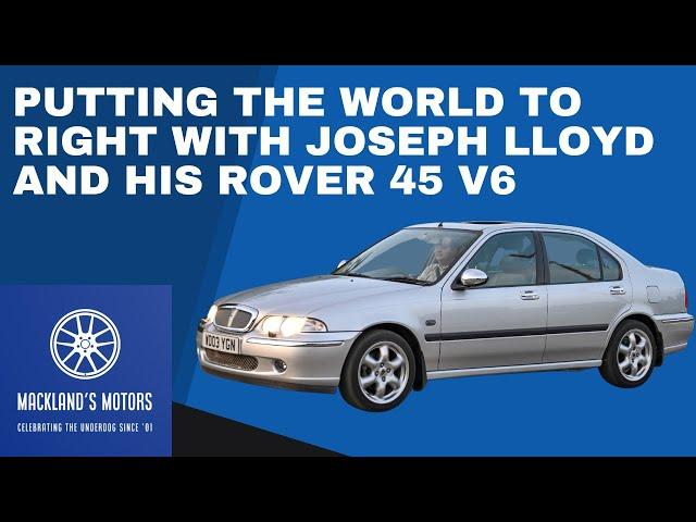 Really Random Rambling 3: Putting the world to right with Joseph Lloyd and his Rover 45 V6