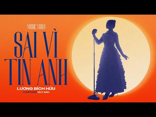 SAI VÌ TIN ANH - LƯƠNG BÍCH HỮU | OFFICIAL MUSIC VIDEO