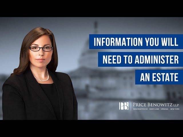 Information You Will Need To Administer An Estate