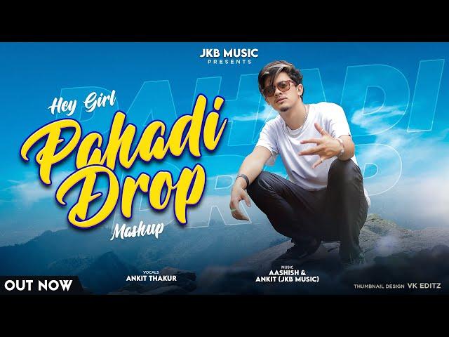 New Mashup 2022 | Hey GirlZz | Pahadi Drop  By Ankit Thakur | Aashish | Avinash Bushahri | JKB Music