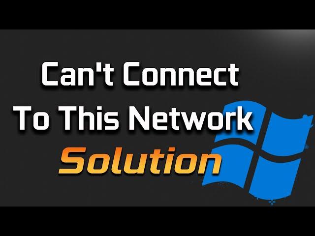 Fix "Can't Connect to This Network" Error On Windows 10 - WiFi & Internet - [2025]