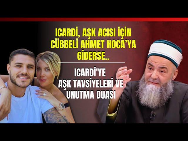 Icardi, Aşk Acısı İçin Cübbeli Ahmet Hoca'ya Giderse.. Icardi'ye Aşk Tavsiyeleri Ve Unutma Duası..