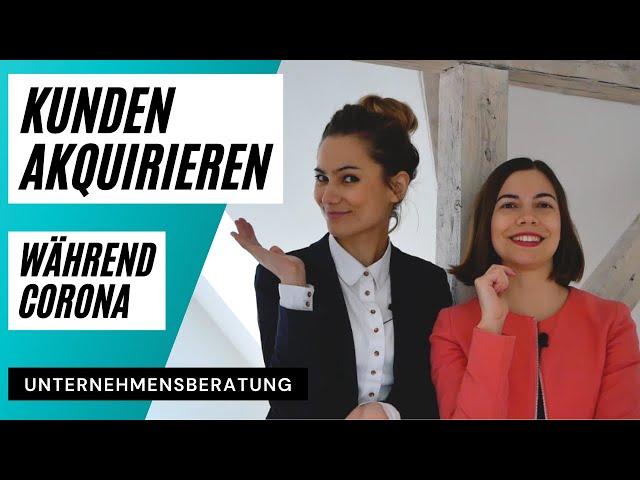 KUNDEN AKQUIRIEREN während CORONA - 6 TIPPS für UNTERNEHMENSBERATER!