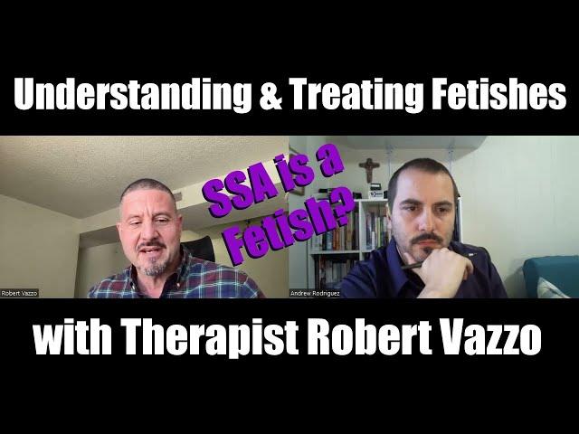 Understanding and Treating Fetishes: Robert Vazzo Interview