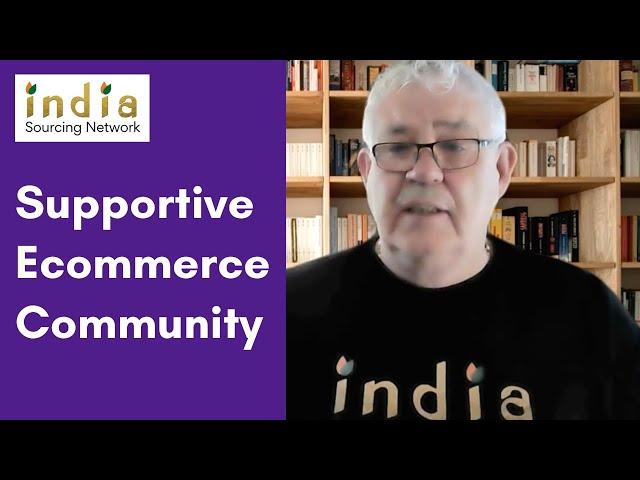 Supportive Ecommerce Community - India Sourcing Network Co-Founder Kevin Oldham