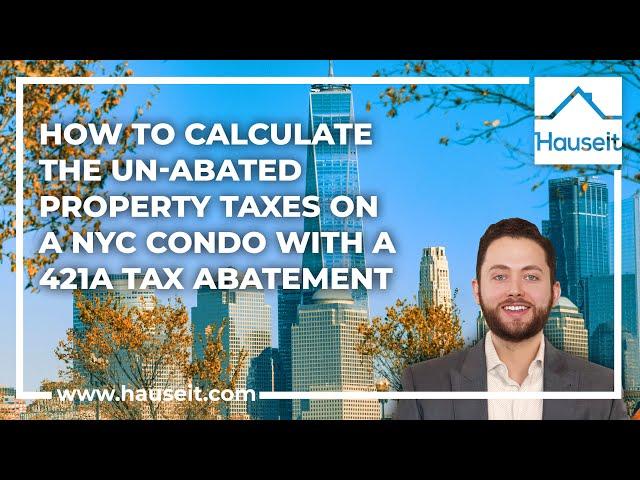 How to Calculate the Unabated Property Taxes on a NYC Condo with a 421a Tax Abatement