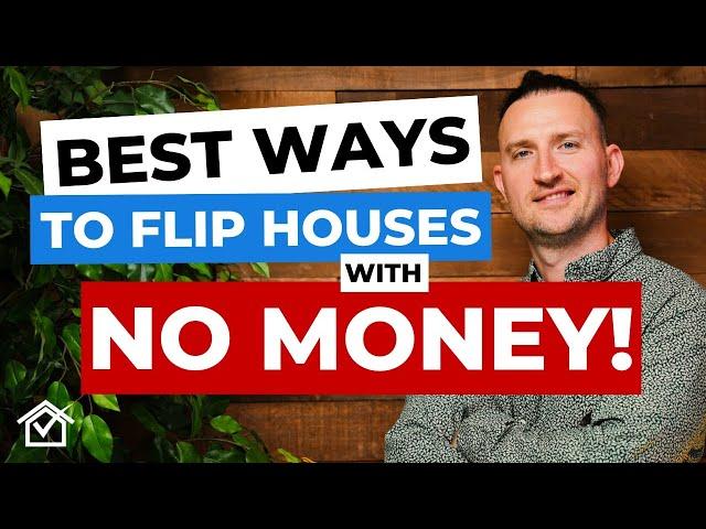 4 BEST WAYS To Flip Houses With NO MONEY!