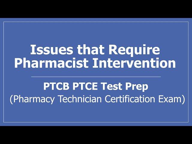 Issues that Require Pharmacist Intervention (PTCB Pharmacy Technician Certification Exam Prep)