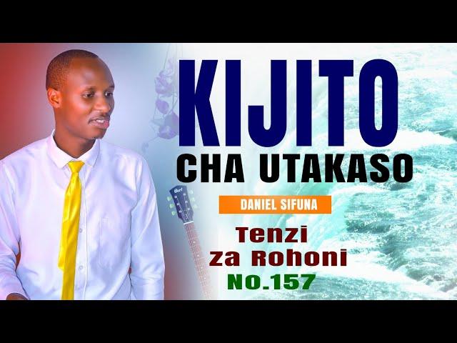 KIJITO CHA UTAKASO TENZI ZA ROHONI ( 157) BY DANIEL SIFUNA.  GOSPEL MUSIC 2024