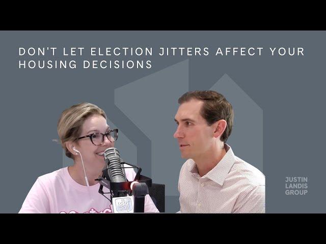 Atlanta Real Estate: Don't Let Election Jitters Affect Your Housing Decisions