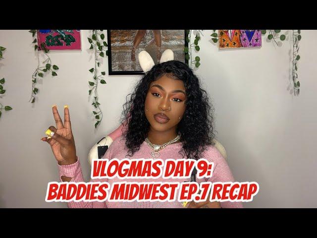 VLOGMAS DAY 9: BADDIES MIDWEST EP.7 RECAP