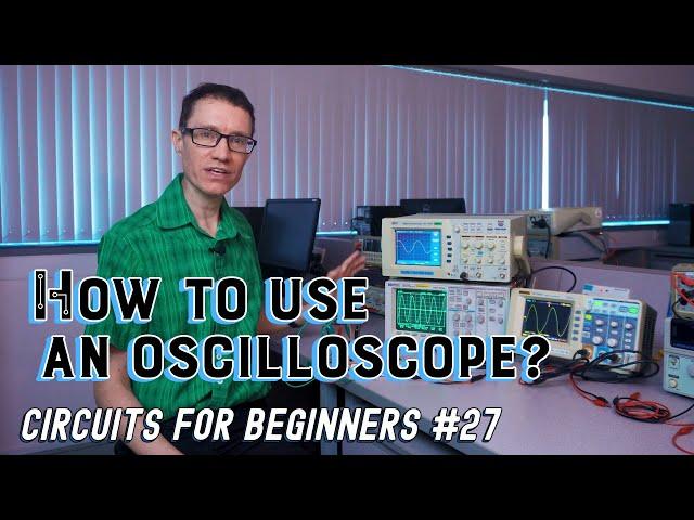 How to use an oscilloscope (Circuits for Beginners #27)