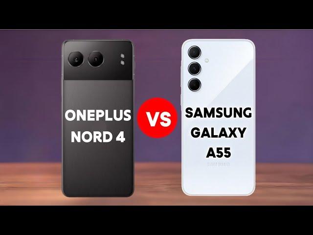 Oneplus Nord 4 vs Samsung Galaxy a55 - Which is better?