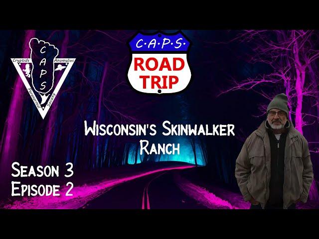 CAPS Road Trip Season 3 Ep. 2 Wisconsin's Skinwalker Ranch