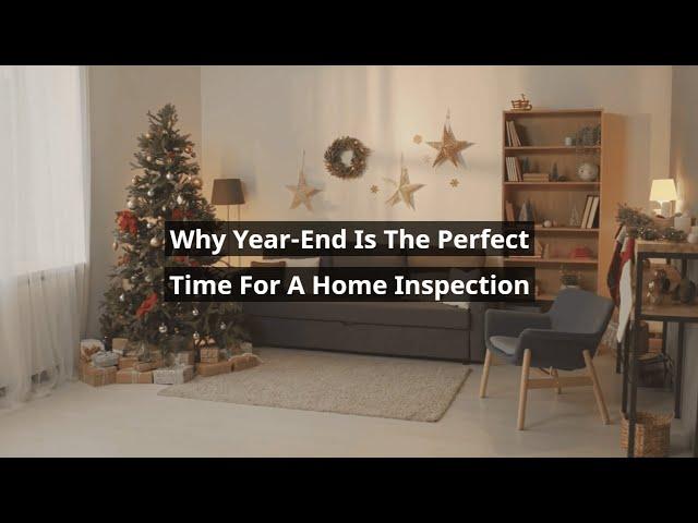 Why Year-End Is the Best Time For A Home Inspection