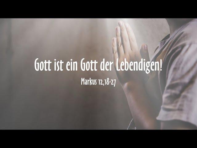 Gott ist ein Gott der Lebendigen! 2024-10-13