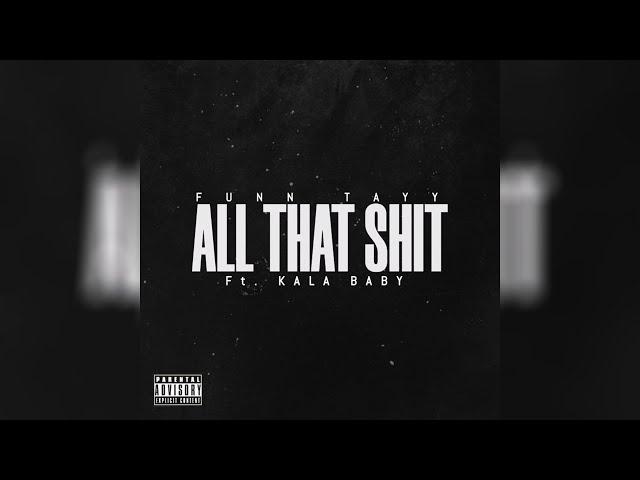 Funn Tayy ft Kala Baby - All That Shit!