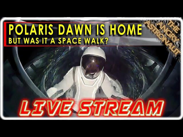 LIVESTREAM - Polaris Dawn is home!  But was this a Spacewalk?