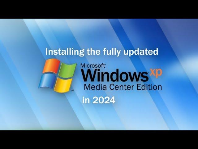 Installing the fully updated Windows XP Media Centre Edition 2005 in 2024