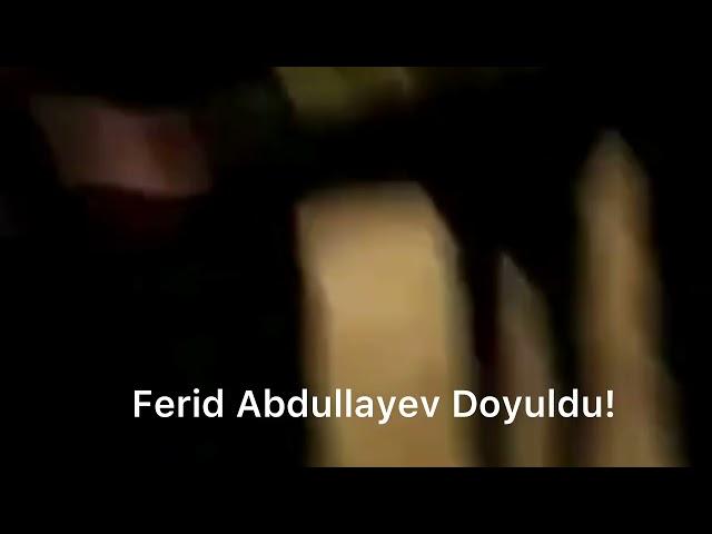 Ferid Abdullayev Doyuldu!