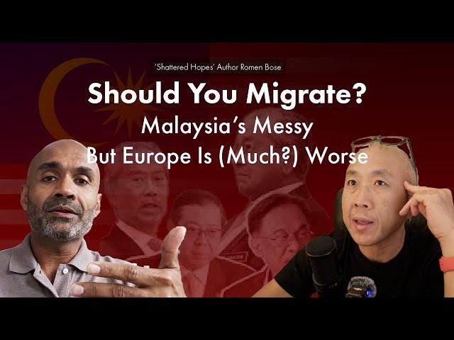 ‘Shattered Hopes’ Author Romen Bose-Should You Migrate? Malaysia’s Messy But Europe Is (Much?) Worse