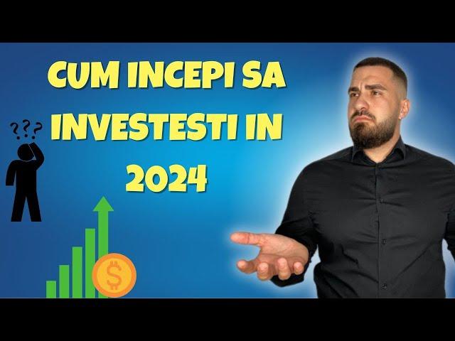 Cum Incepi Sa Investesti In 2024 ?