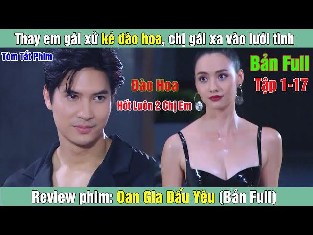 Review Phim: Thay em gái xử kẻ đào hoa, chị gái xa vào lưới tình | Oan Gia Dấu Yêu (Bản Full)