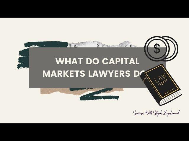 What do Capital Markets Lawyers Do?