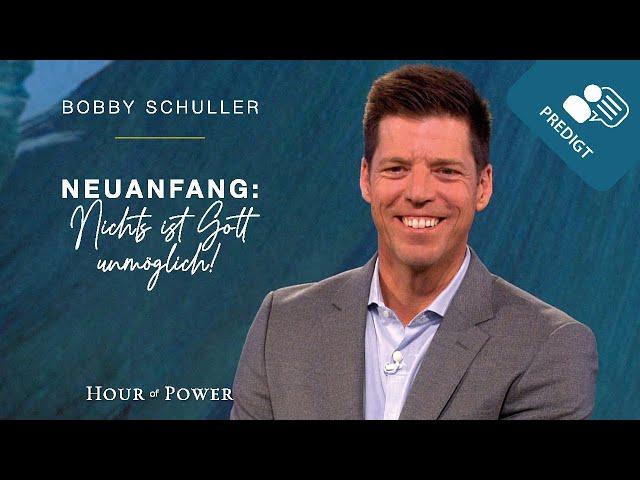 Neuanfang: Nichts ist Gott unmöglich! - Predigt von Bobby Schuller