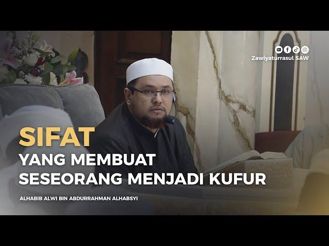 SIFAT YANG MEMBUAT SESEORANG MENJADI KUFUR | HABIB ALWI BIN ABDURRAHMAN ALHABSYI