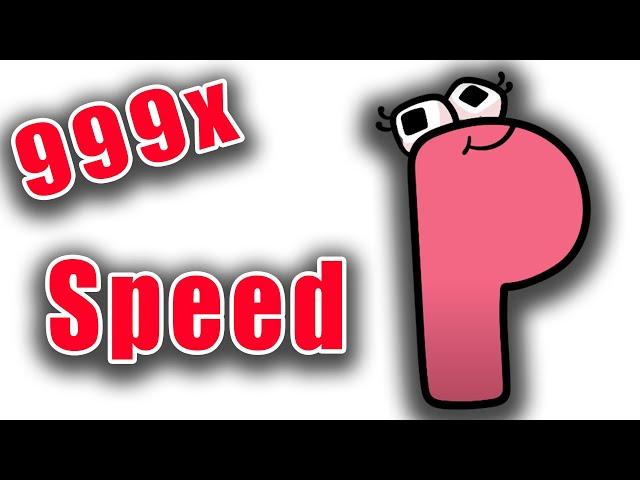 "P" from Alphabet Lore but it's 999x Speed