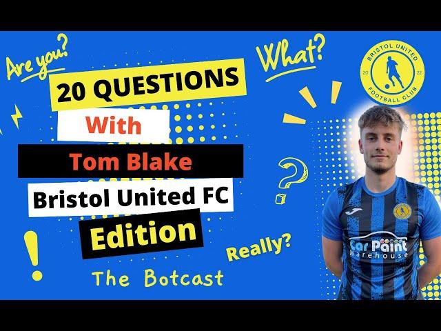20 Questions with Tom Blake - Bristol United FC