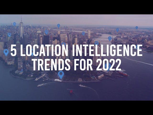 5 Location Intelligence Trends to Watch out for in 2022