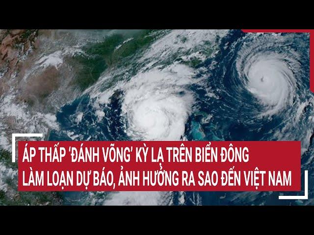 Low pressure 'strangely swings' over the East Sea, disrupting forecasts, how will it affect Vietnam?