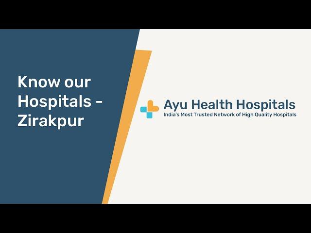 Know Our Hospitals   Ayu Health Multi Specialty Hospital, Zirakpur