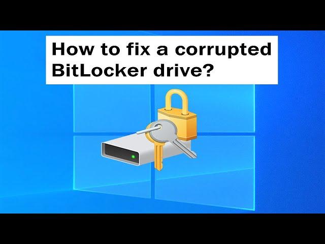 How to Repair a Corrupted BitLocker Encrypted Drive Using BitLocker Recovery Key?