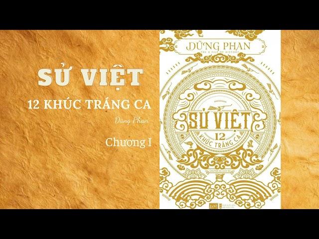 SỬ VIỆT - 12 KHÚC TRÁNG CA - CHƯƠNG 01 - DŨNG PHAN - |KẺ TRỘM HƯƠNG|